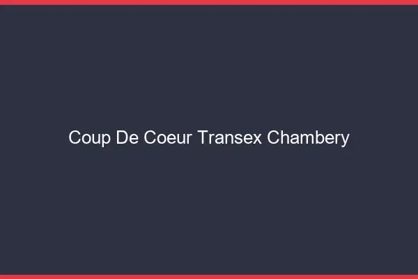 Coup de Coeur Transex Chambéry
