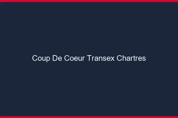 Coup de Coeur Transex Chartres