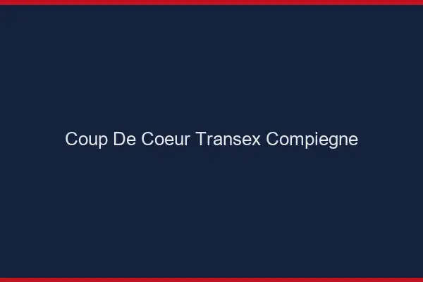 Coup de Coeur Transex Compiègne