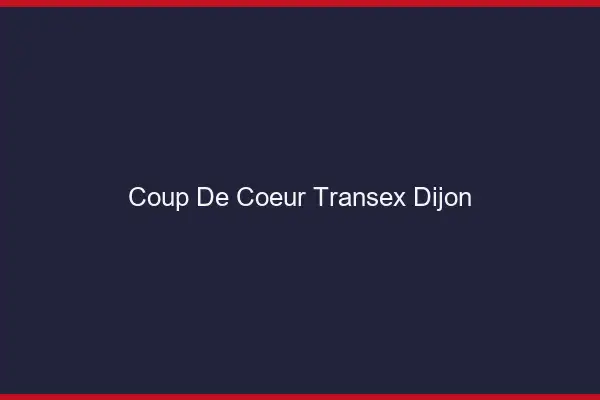 Coup de Coeur Transex Dijon