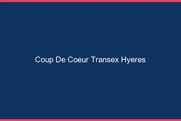 Coup de Coeur Transex Hyères