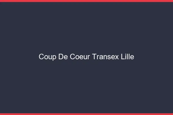 Coup de Coeur Transex Lille