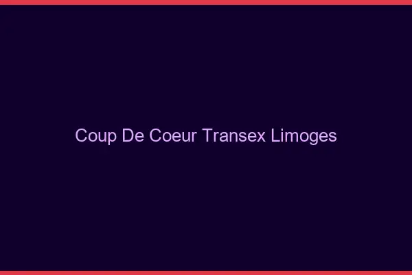 Coup de Coeur Transex Limoges