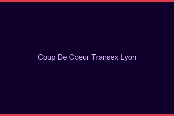 Coup de Coeur Transex Lyon