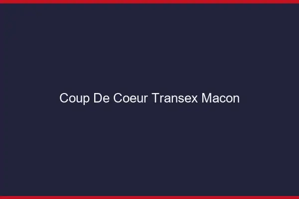 Coup de Coeur Transex Mâcon