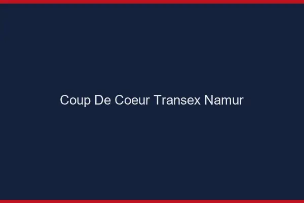 Coup de Coeur Transex Namur