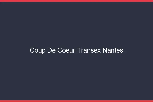 Coup de Coeur Transex Nantes