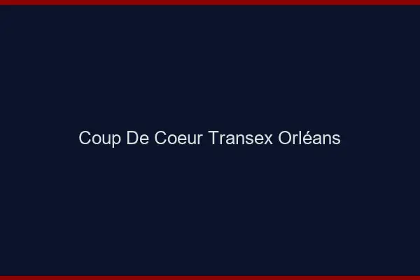 Coup de Coeur Transex Orléans