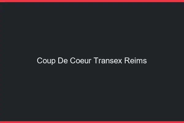 Coup de Coeur Transex Reims