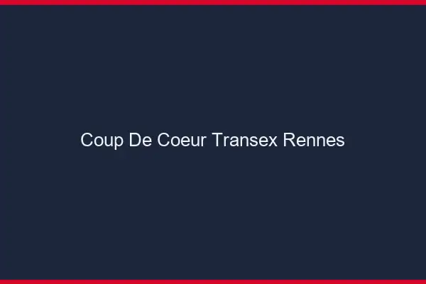 Coup de Coeur Transex Rennes
