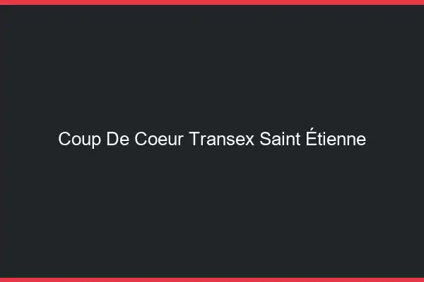 Coup de Coeur Transex Saint-Étienne