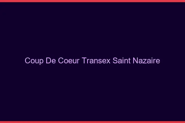 Coup de Coeur Transex Saint-Nazaire