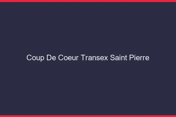 Coup de Coeur Transex Saint-Pierre