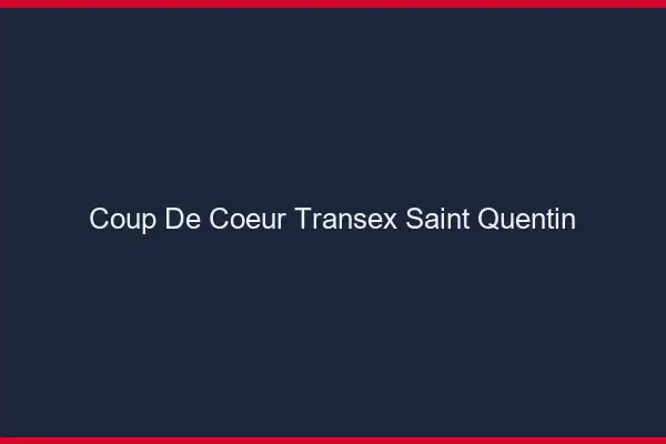 Coup de Coeur Transex Saint-Quentin