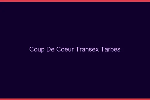 Coup de Coeur Transex Tarbes