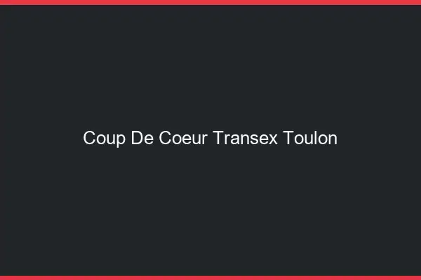 Coup de Coeur Transex Toulon