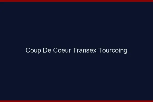 Coup de Coeur Transex Tourcoing