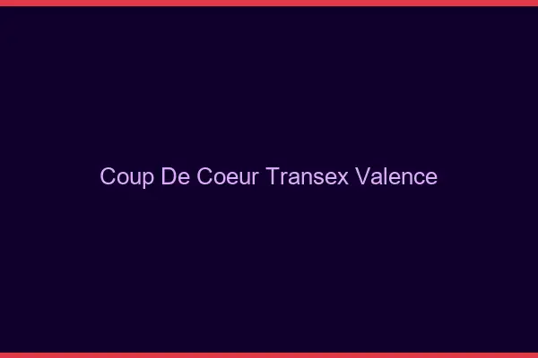 Coup de Coeur Transex Valence