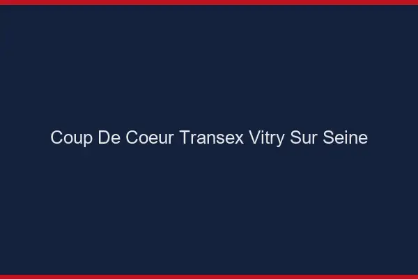 Coup de Coeur Transex Vitry-sur-Seine
