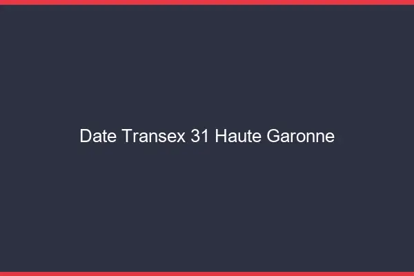 Date Transex 31 Haute Garonne