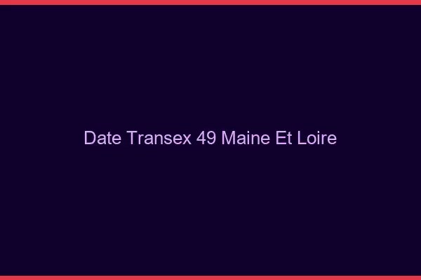 Date Transex 49 Maine Et Loire