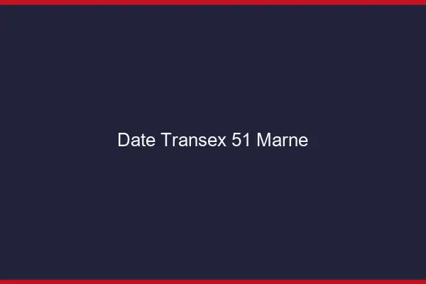Date Transex 51 Marne