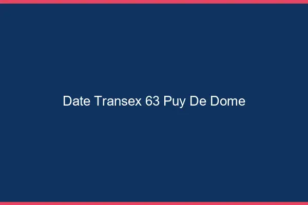 Date Transex 63 Puy De Dome
