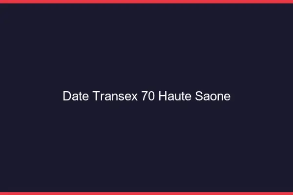 Date Transex 70 Haute Saone