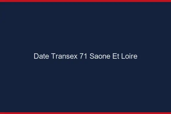Date Transex 71 Saone Et Loire