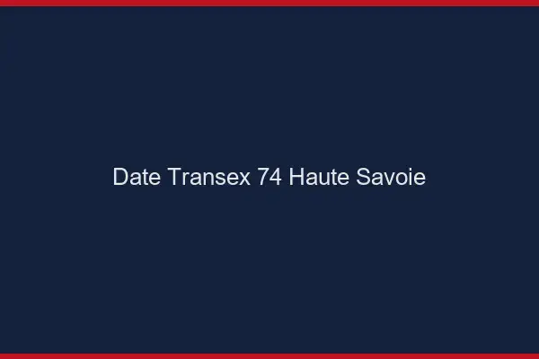 Date Transex 74 Haute Savoie