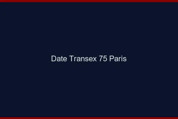 Date Transex 75 Paris