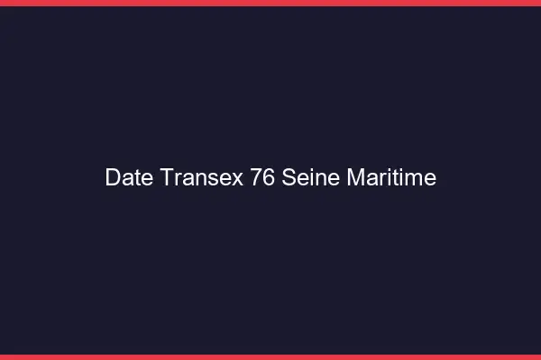 Date Transex 76 Seine Maritime