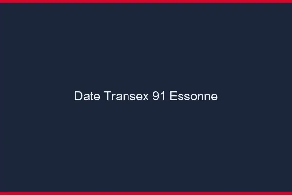 Date Transex 91 Essonne