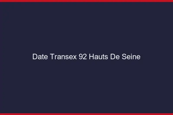 Date Transex 92 Hauts De Seine