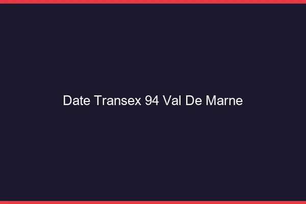 Date Transex 94 Val De Marne