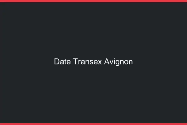 Date Transex Avignon