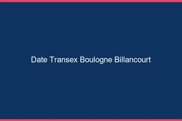 Date Transex Boulogne-Billancourt