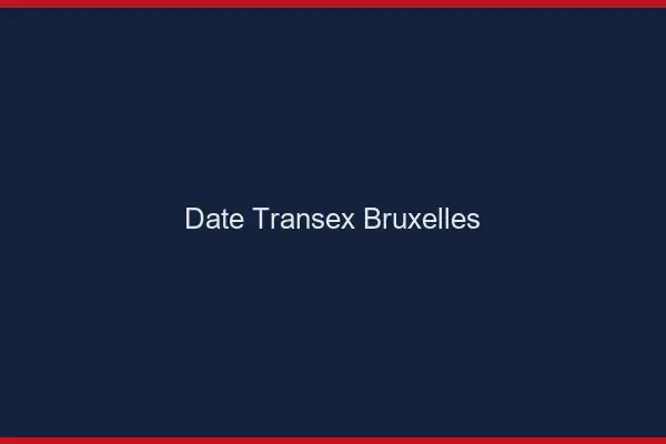 Date Transex Bruxelles