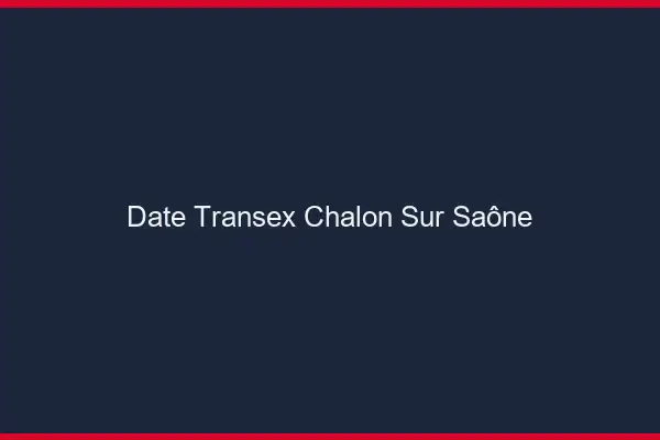 Date Transex Chalon-sur-Saône