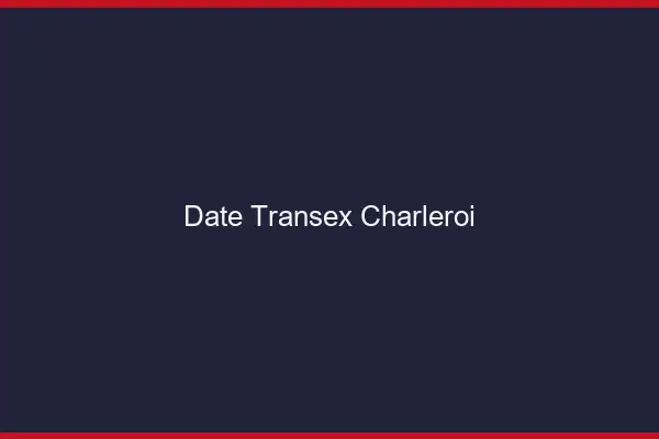 Date Transex Charleroi