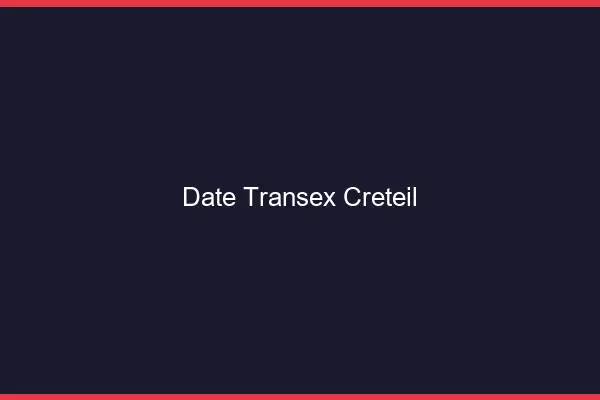 Date Transex Créteil