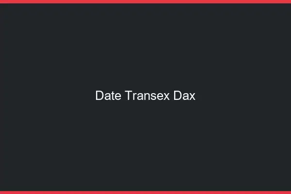 Date Transex Dax