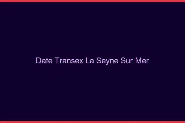 Date Transex La Seyne-sur-Mer