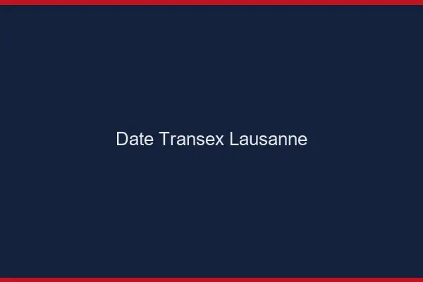 Date Transex Lausanne