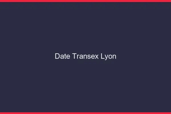 Date Transex Lyon
