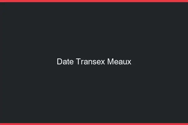 Date Transex Meaux
