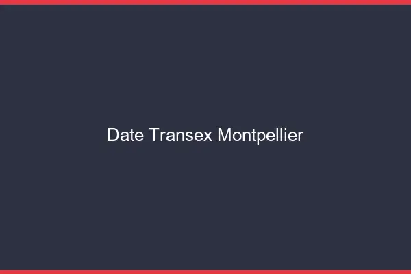 Date Transex Montpellier