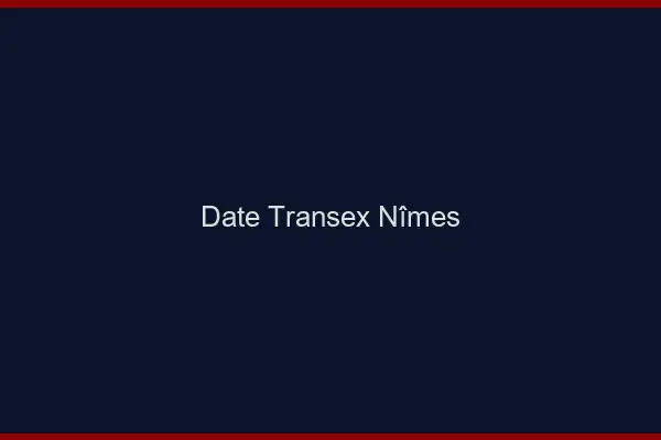 Date Transex Nîmes