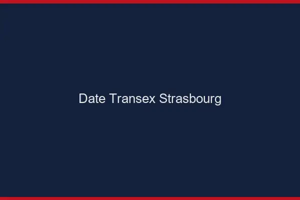 Date Transex Strasbourg