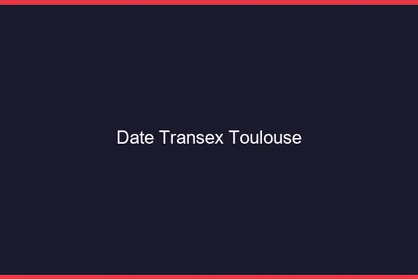 Date Transex Toulouse
